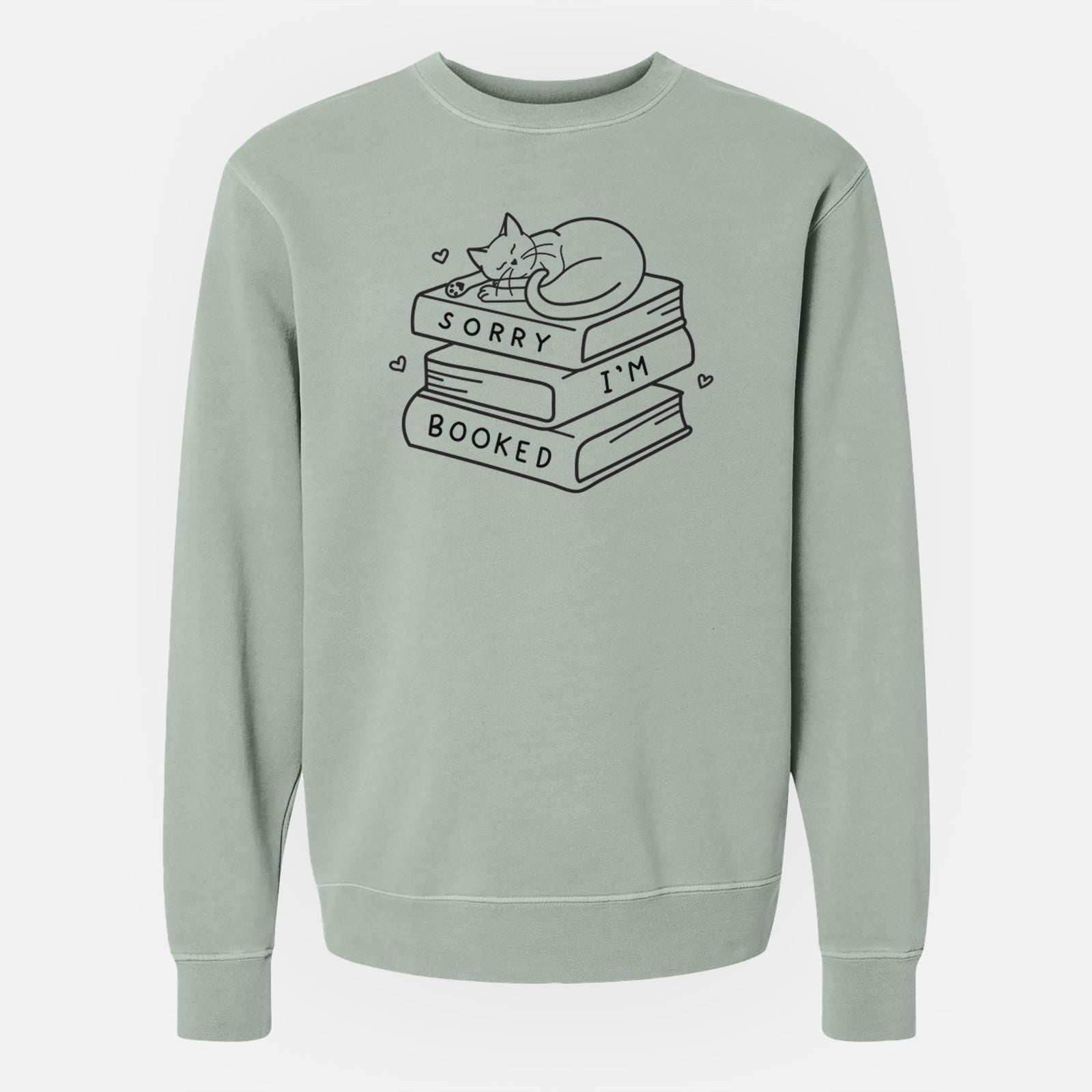 'Sorry, I'm Booked' design on a Sage Unisex pigment dyed crew sweatshirt