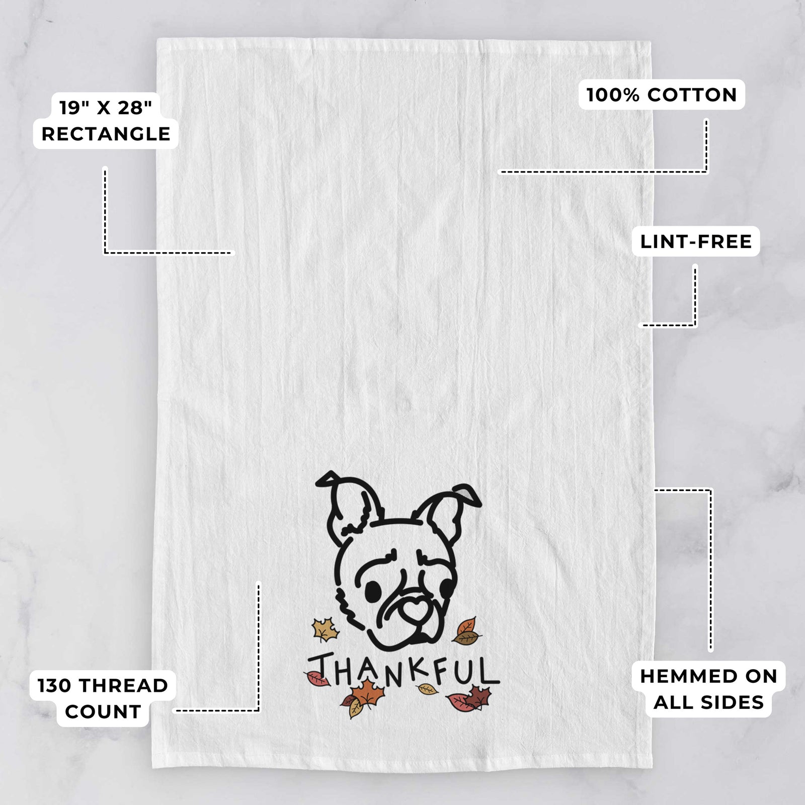 Minimalist line drawing of Bella the Pug Boston Terrier Mix with 'Thankful' lettering on a tea towel, with feature callouts: 19 x 28 inch rectangle, 100% cotton, lint-free, 120 thread count, hemmed on all sides