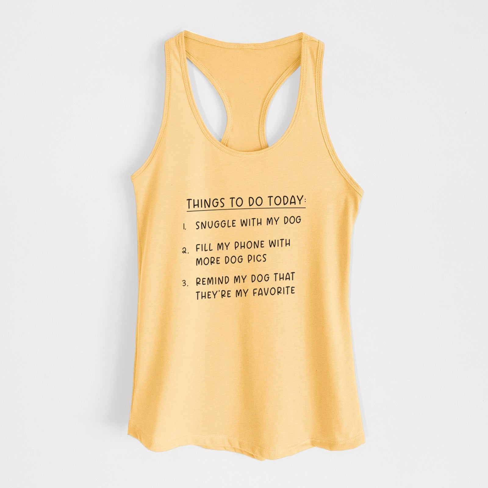 'Things to Do Today - Snuggle with Dog' design on a Banana Cream Women's racerback tanktop