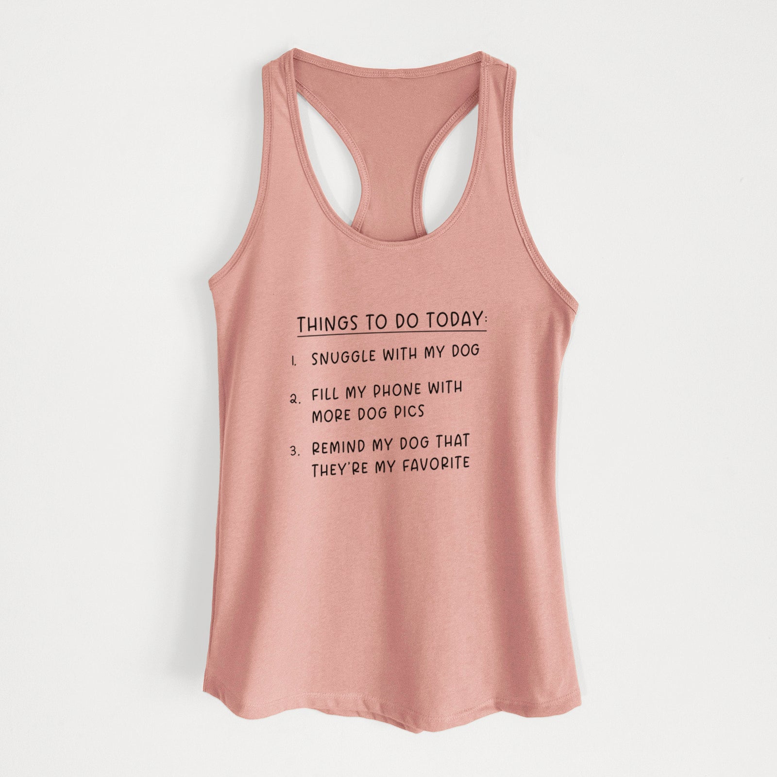 'Things to Do Today - Snuggle with Dog' design on a Desert Pink Women's racerback tanktop