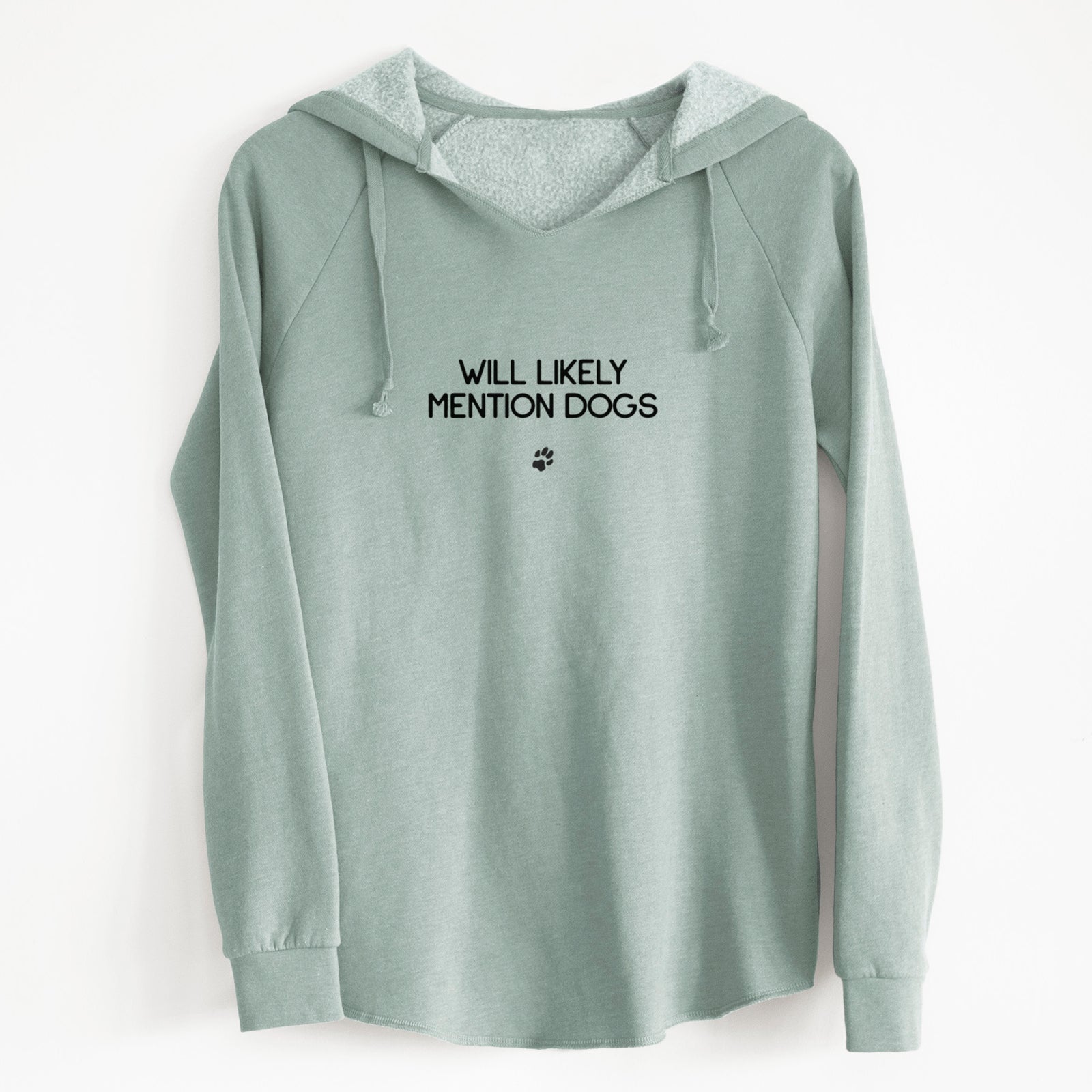 'Will Likely Mention Dogs' design on a Sage Cali Wave Hooded Sweatshirt