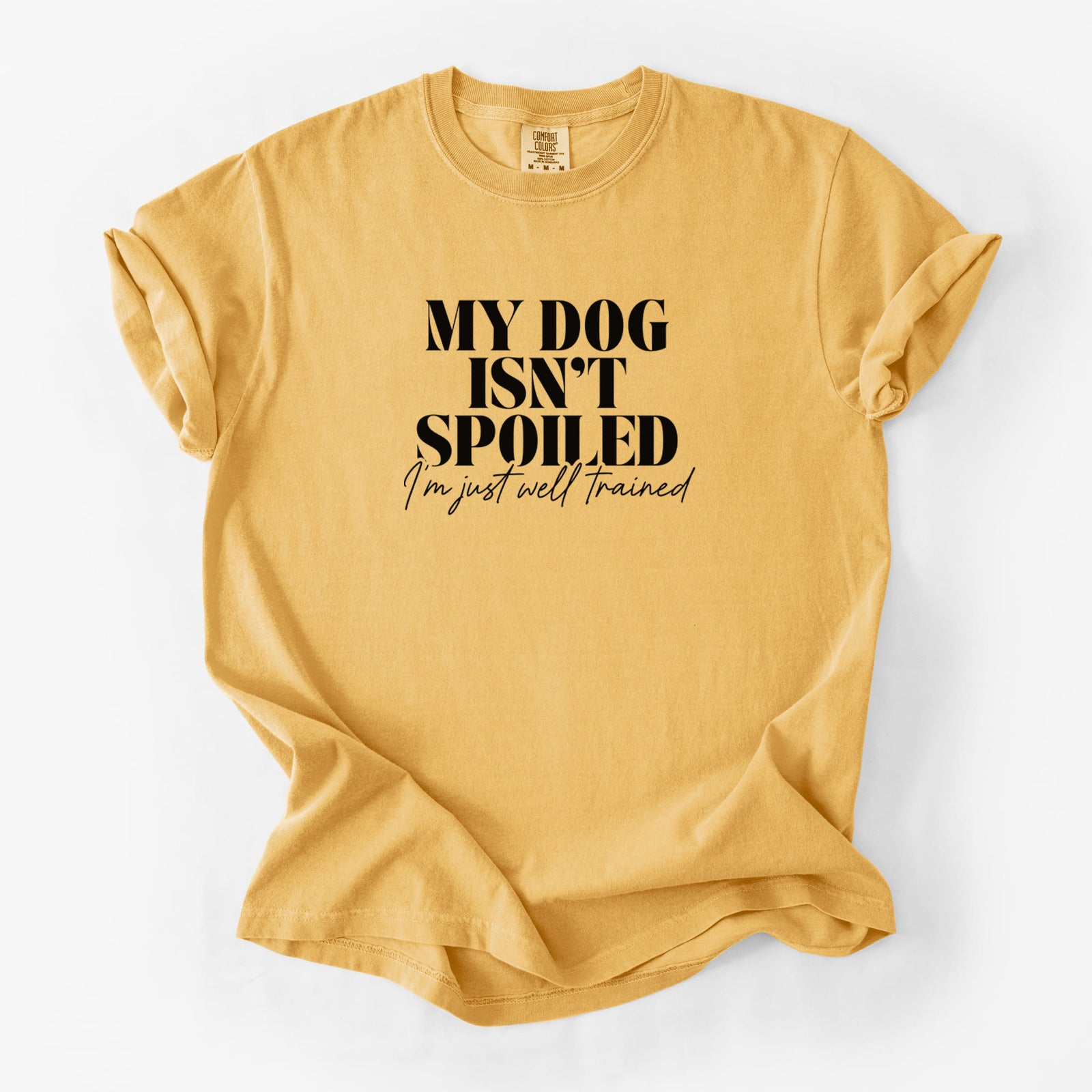 My Dog Isn't Spoiled I'm Just Well Trained - Unisex Comfort Colors Garment-Dyed Heavyweight T-shirt in Golden Wheat