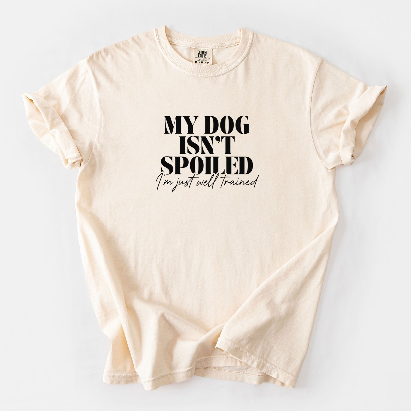 My Dog Isn't Spoiled I'm Just Well Trained - Unisex Comfort Colors Garment-Dyed Heavyweight T-shirt in Ivory