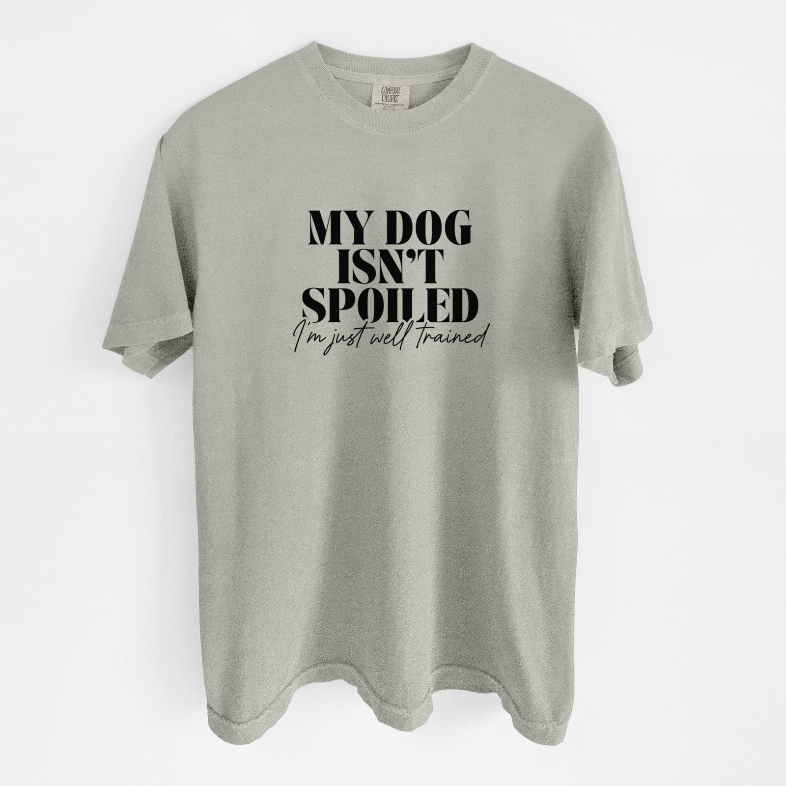 My Dog Isn't Spoiled I'm Just Well Trained - Unisex Comfort Colors Garment-Dyed Heavyweight T-shirt in Sandstone