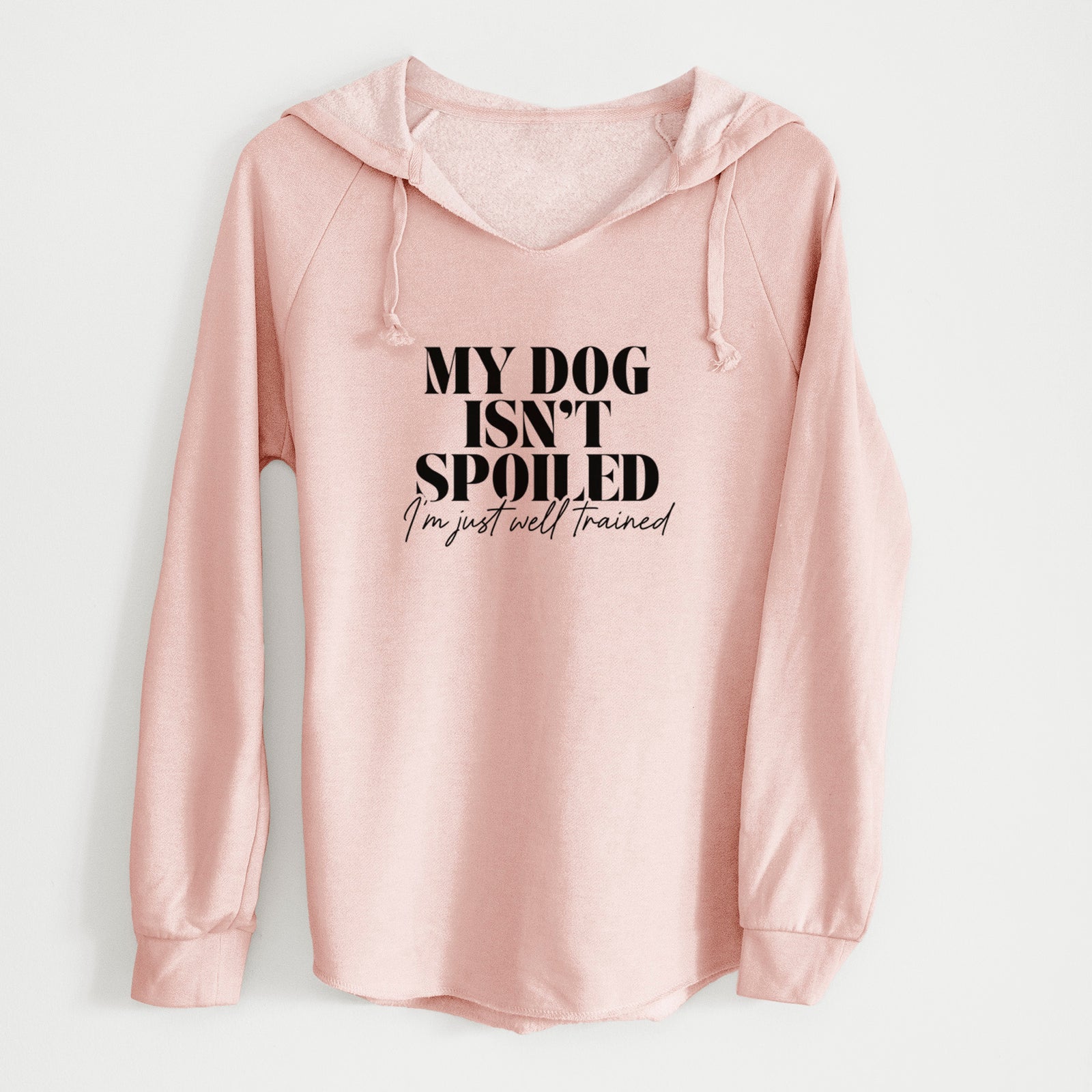 'My Dog Isn't Spoiled I'm Just Well Trained' design on a Blush Cali Wave Hooded Sweatshirt