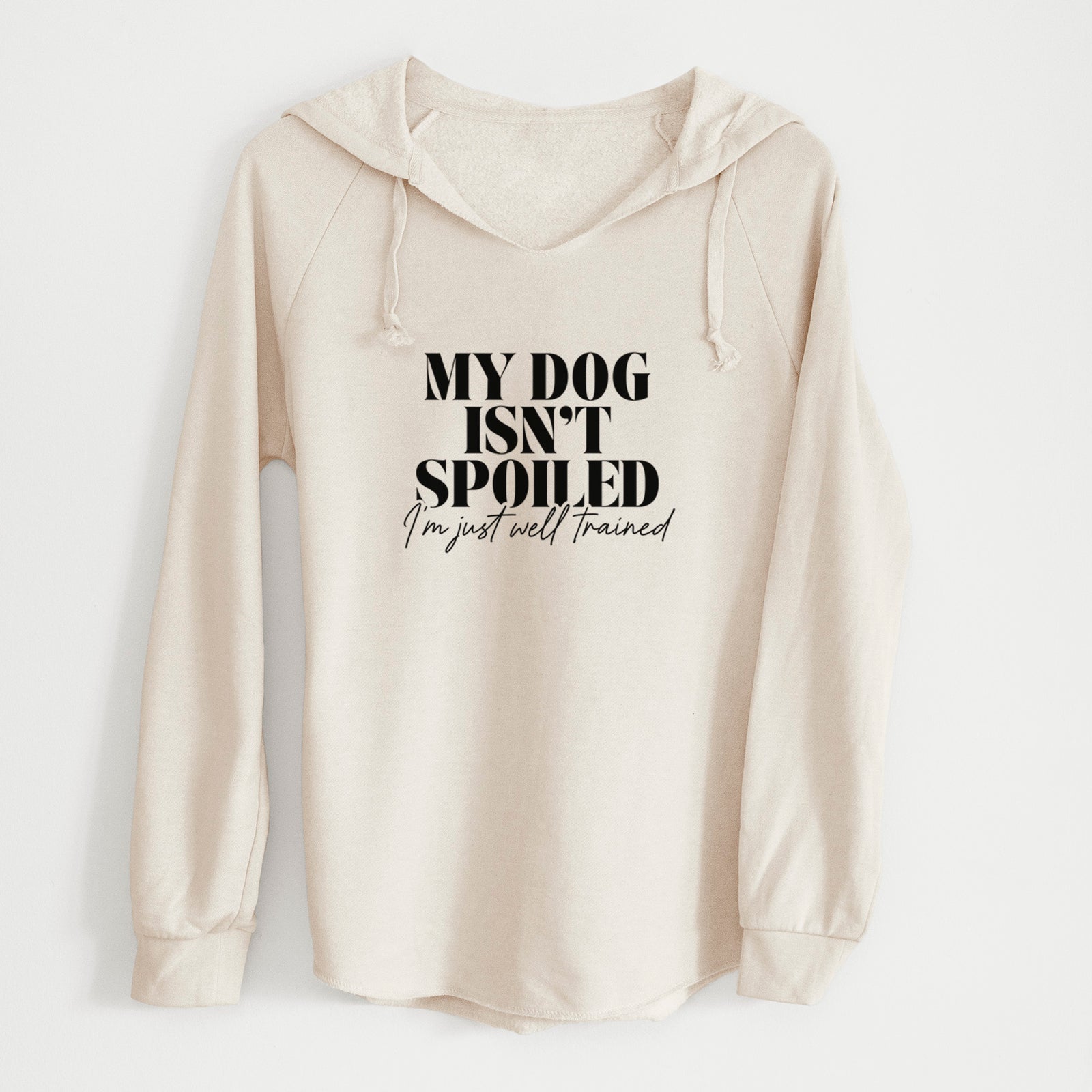 'My Dog Isn't Spoiled I'm Just Well Trained' design on a Bone Cali Wave Hooded Sweatshirt
