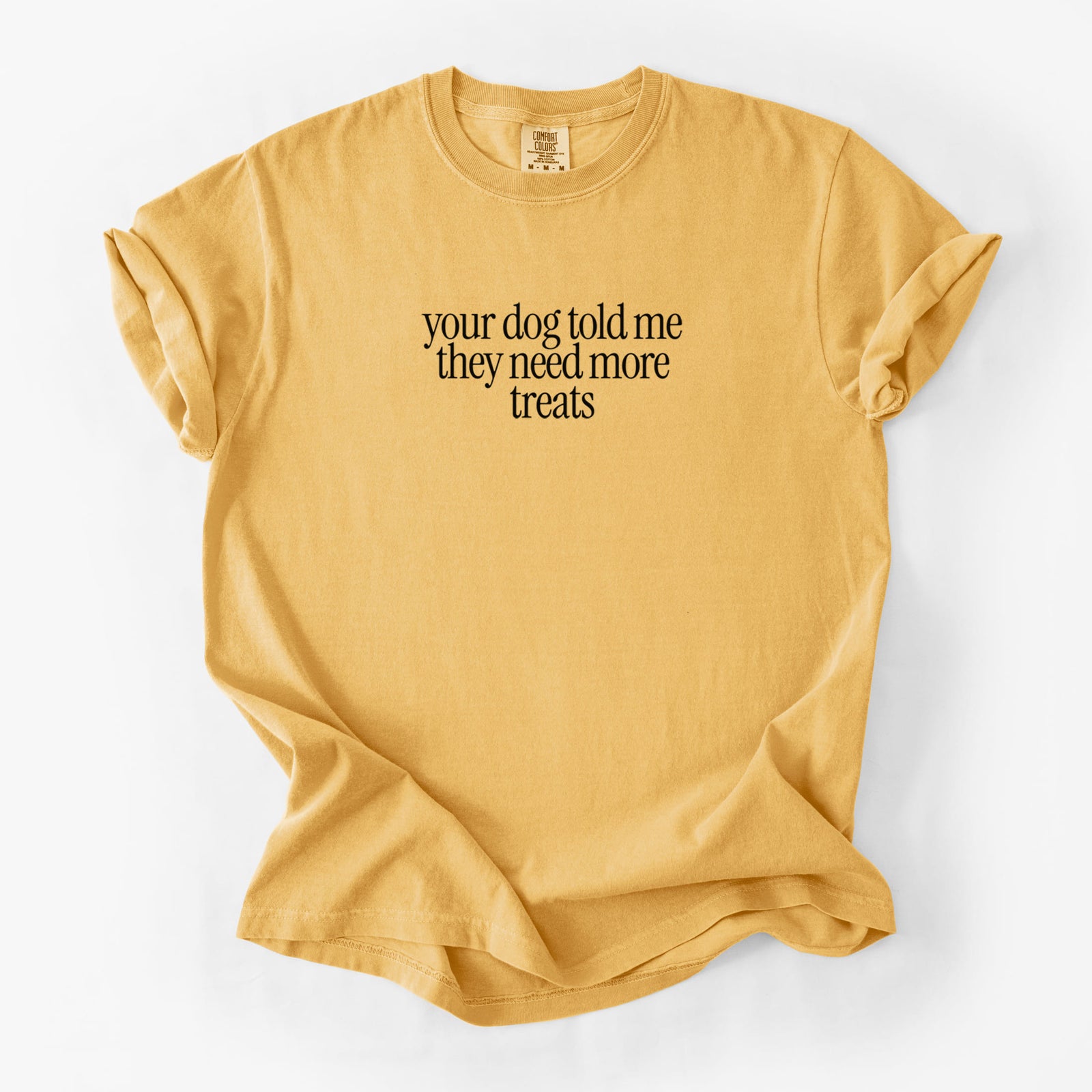 Your Dog Told Me They Need More Treats - Unisex Comfort Colors Garment-Dyed Heavyweight T-shirt in Golden Wheat