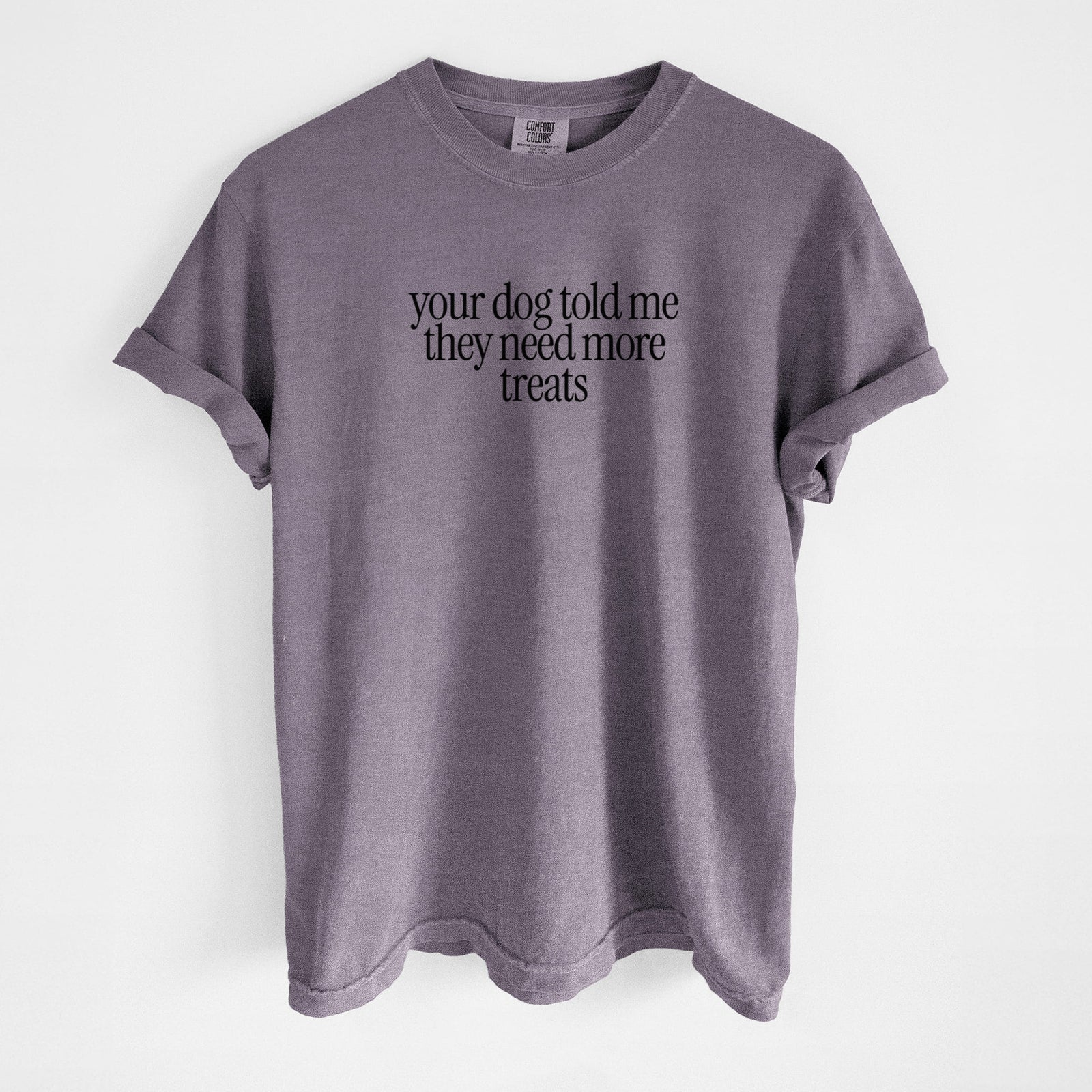 Your Dog Told Me They Need More Treats - Unisex Comfort Colors Garment-Dyed Heavyweight T-shirt in Wine