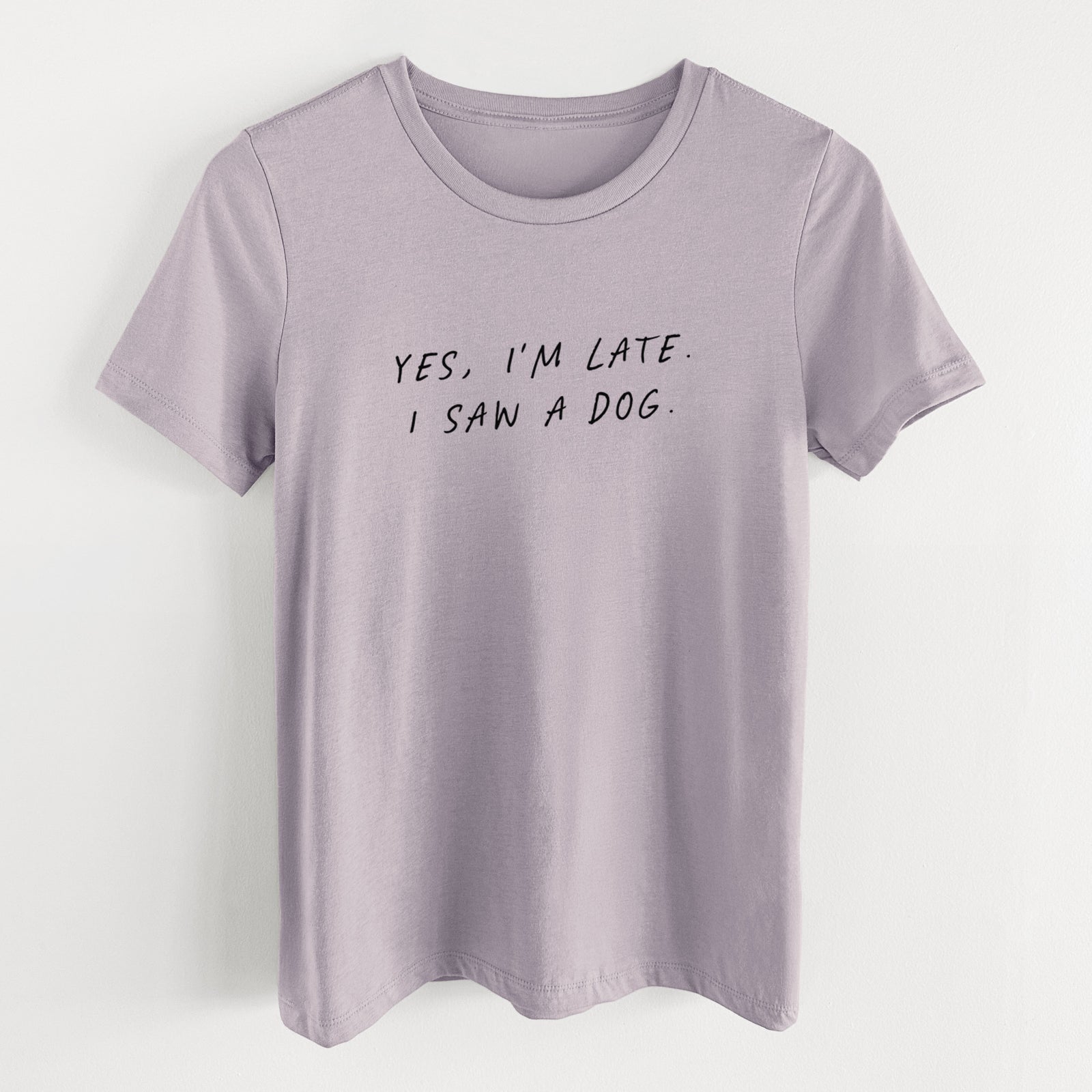 Yes, I'm Late. I Saw a Dog - Women's Lightweight Relaxed Fit 100% Cotton Crewneck