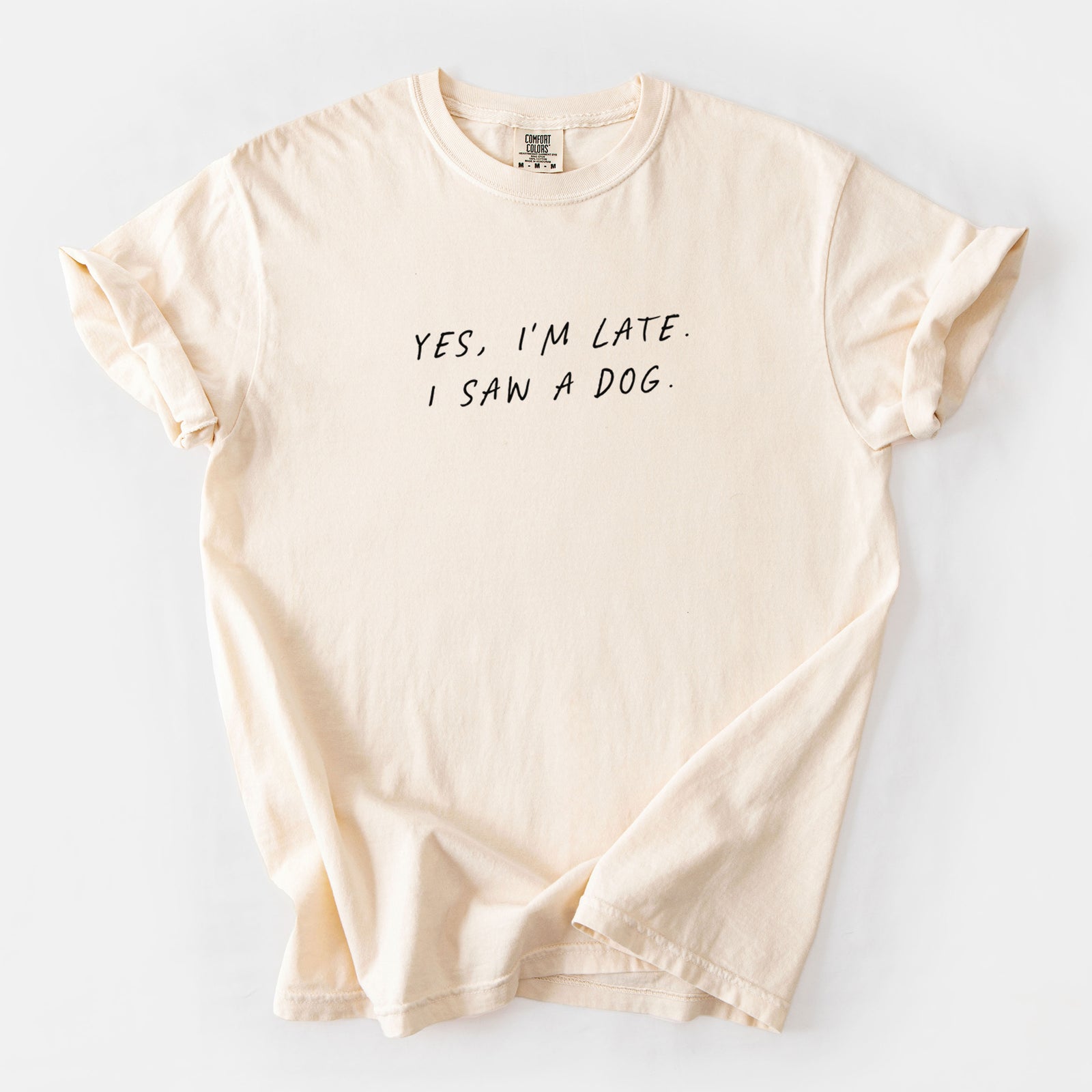 Yes, I'm Late. I Saw a Dog - Unisex Comfort Colors Garment-Dyed Heavyweight T-shirt in Ivory