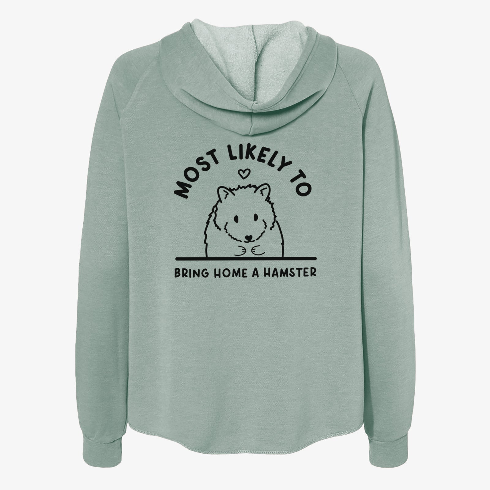 'Most Likely to Bring Home a Hamster' design on a Sage Women's cali wave zip-up sweatshirt