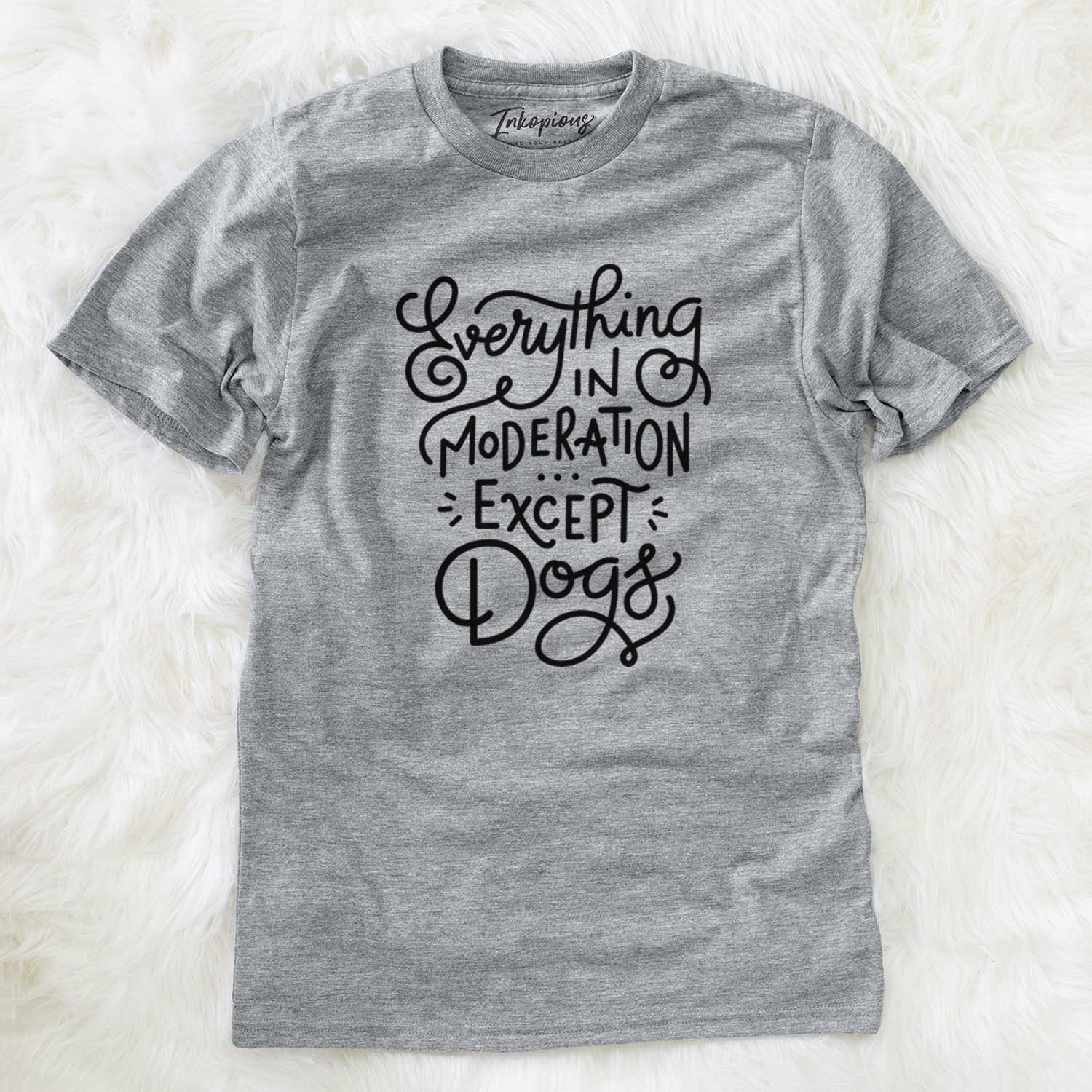 Everything in Moderation - Except Dogs - Unisex Crewneck