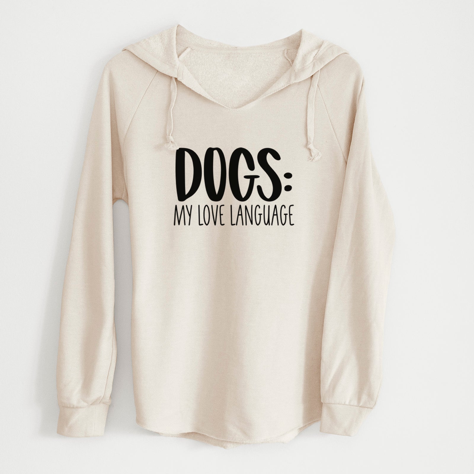 'Dogs: My Love Language' design on a Bone Cali Wave Hooded Sweatshirt