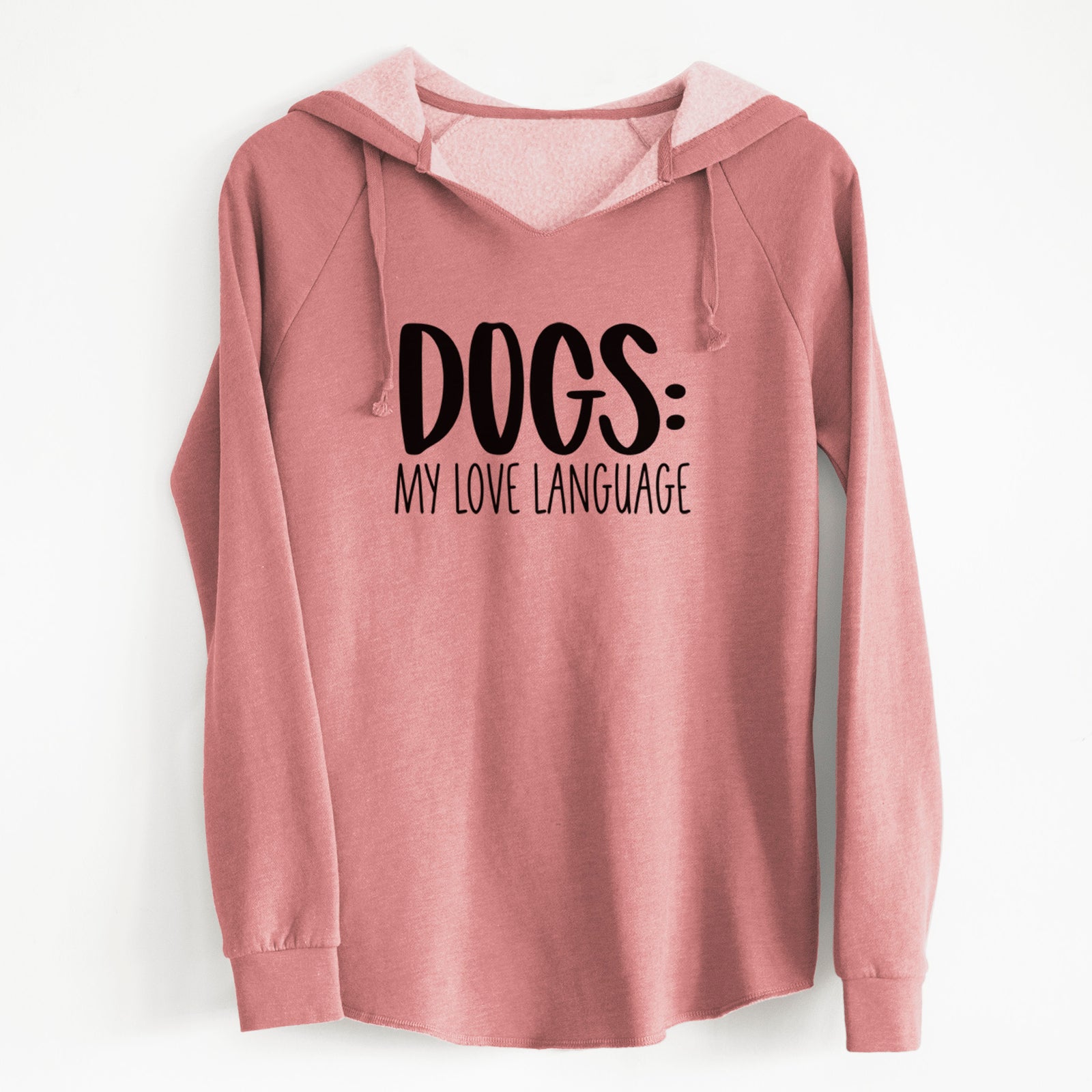 'Dogs: My Love Language' design on a Dusty Rose Cali Wave Hooded Sweatshirt