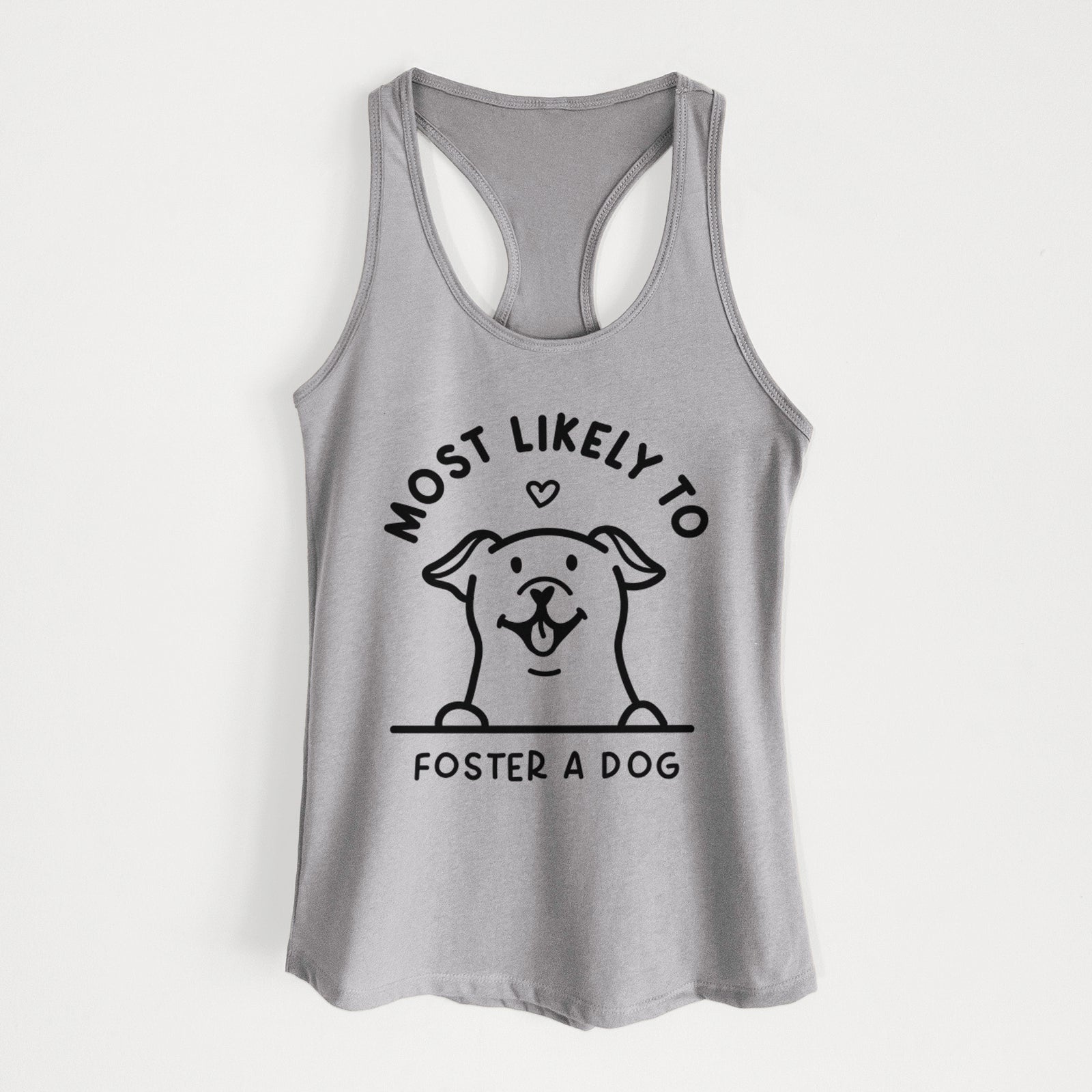'Most Likely to Foster a Dog' design on a Heather Grey Women's racerback tanktop
