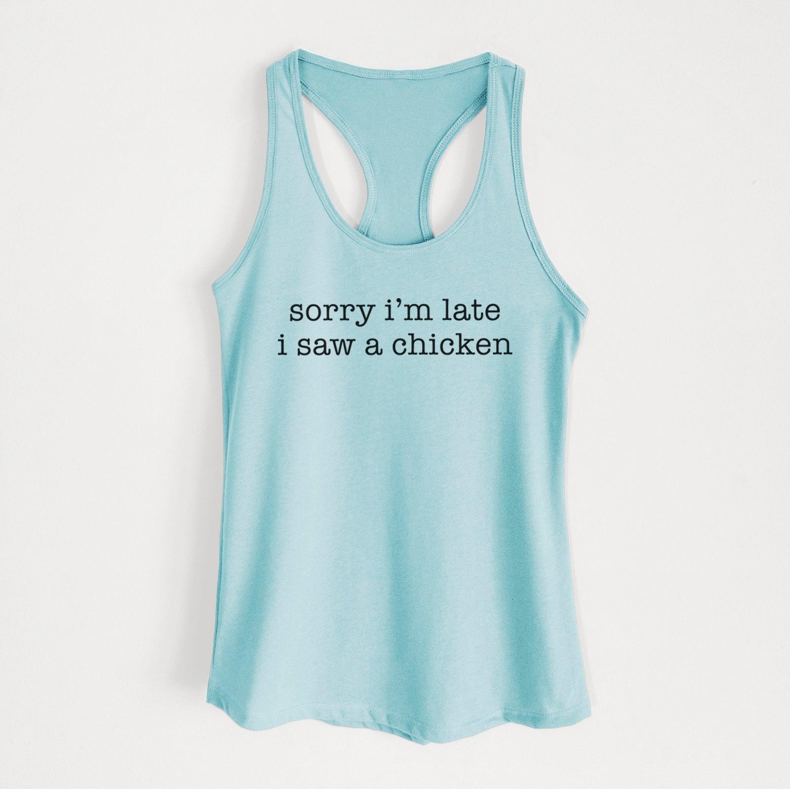 'Sorry I'm Late I Saw a Chicken' design on a Cancun Blue Women's racerback tanktop