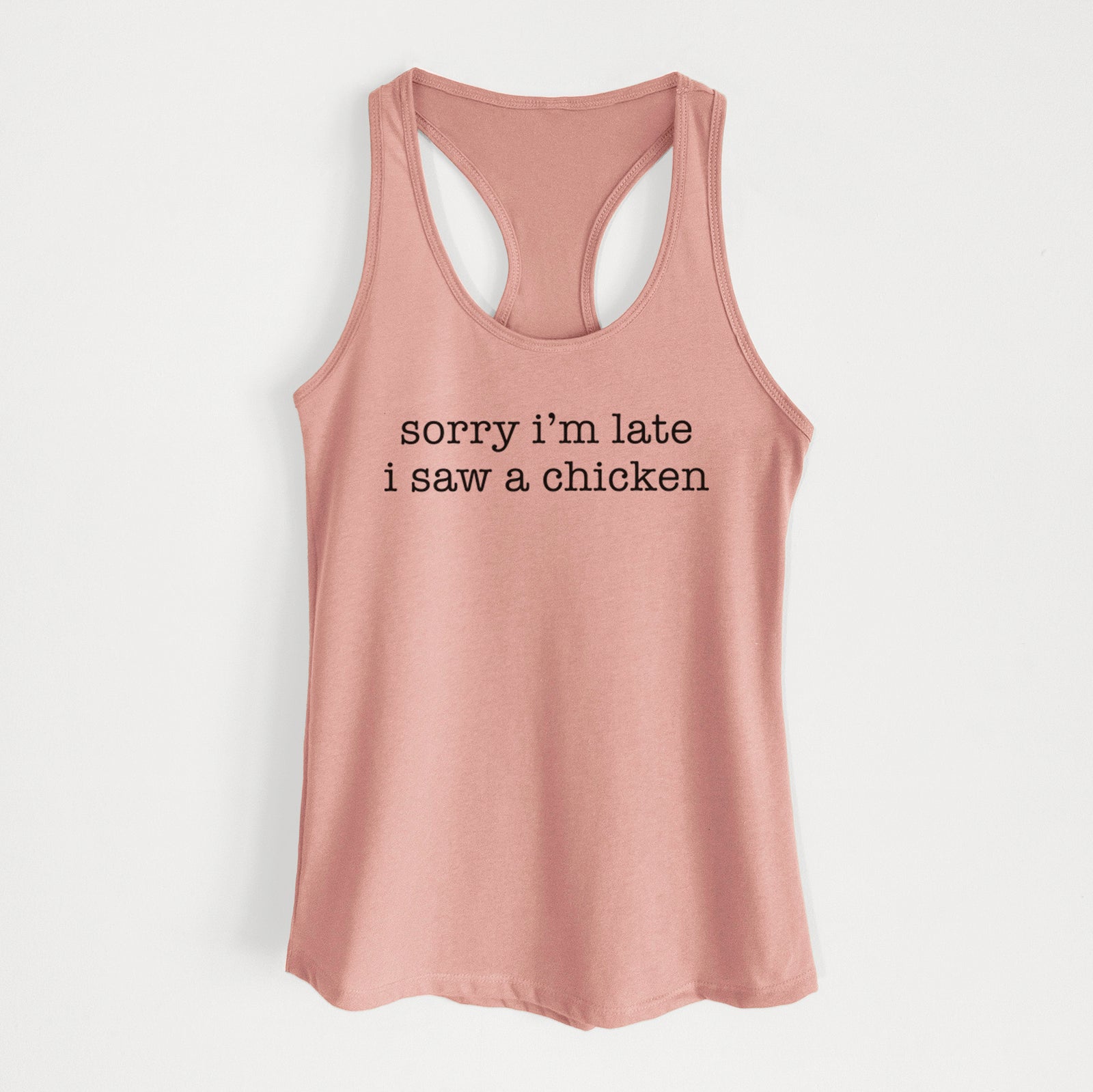 'Sorry I'm Late I Saw a Chicken' design on a Desert Pink Women's racerback tanktop