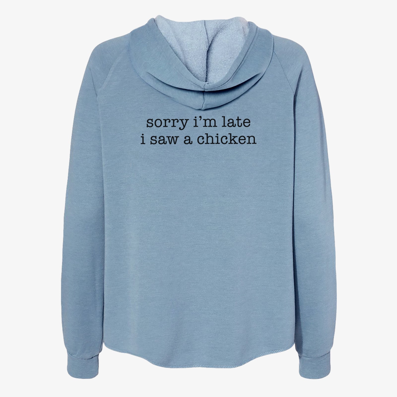 'Sorry I'm Late I Saw a Chicken' design on a Misty Blue Women's cali wave zip-up sweatshirt