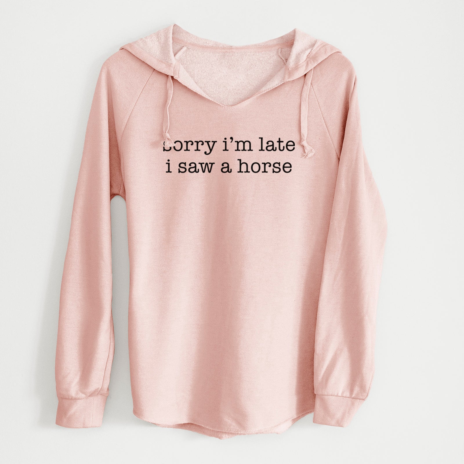 'Sorry I'm Late I Saw a Horse' design on a Blush Cali Wave Hooded Sweatshirt