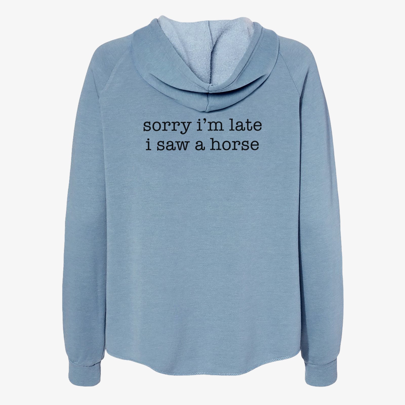 'Sorry I'm Late I Saw a Horse' design on a Misty Blue Women's cali wave zip-up sweatshirt