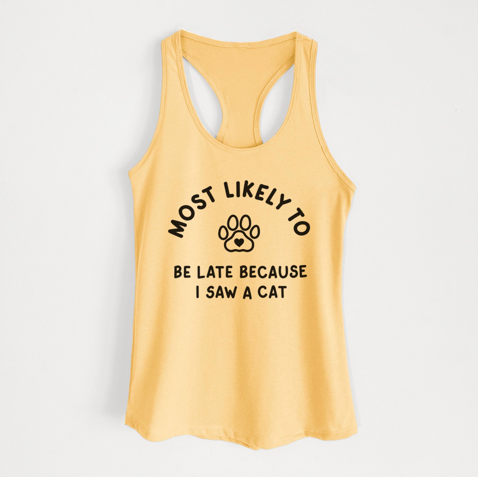 'Most Likely to Be Late Because I Saw a Cat' design on a Banana Cream Women's racerback tanktop