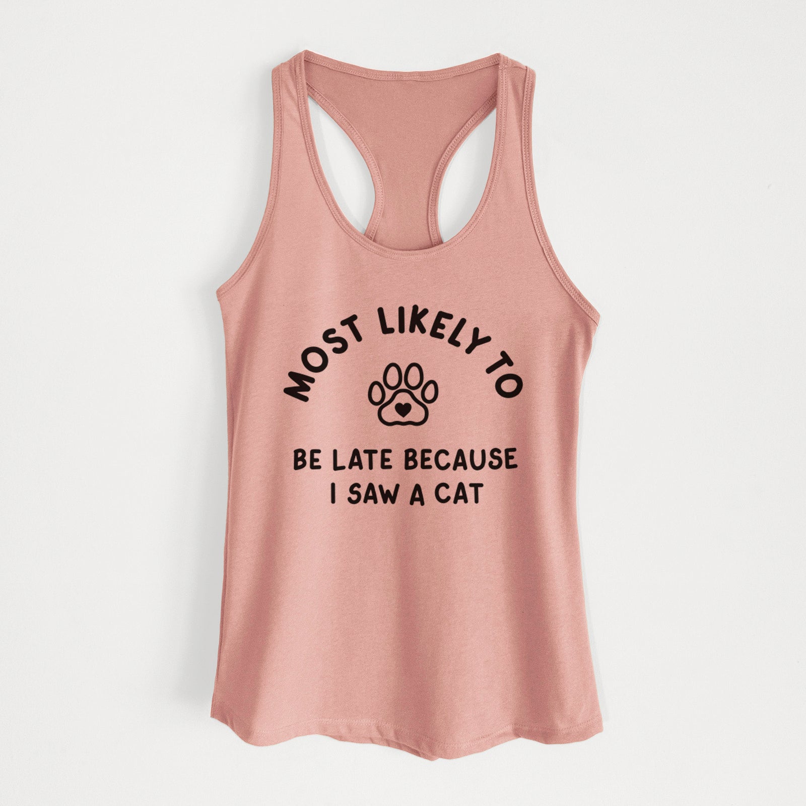 'Most Likely to Be Late Because I Saw a Cat' design on a Desert Pink Women's racerback tanktop