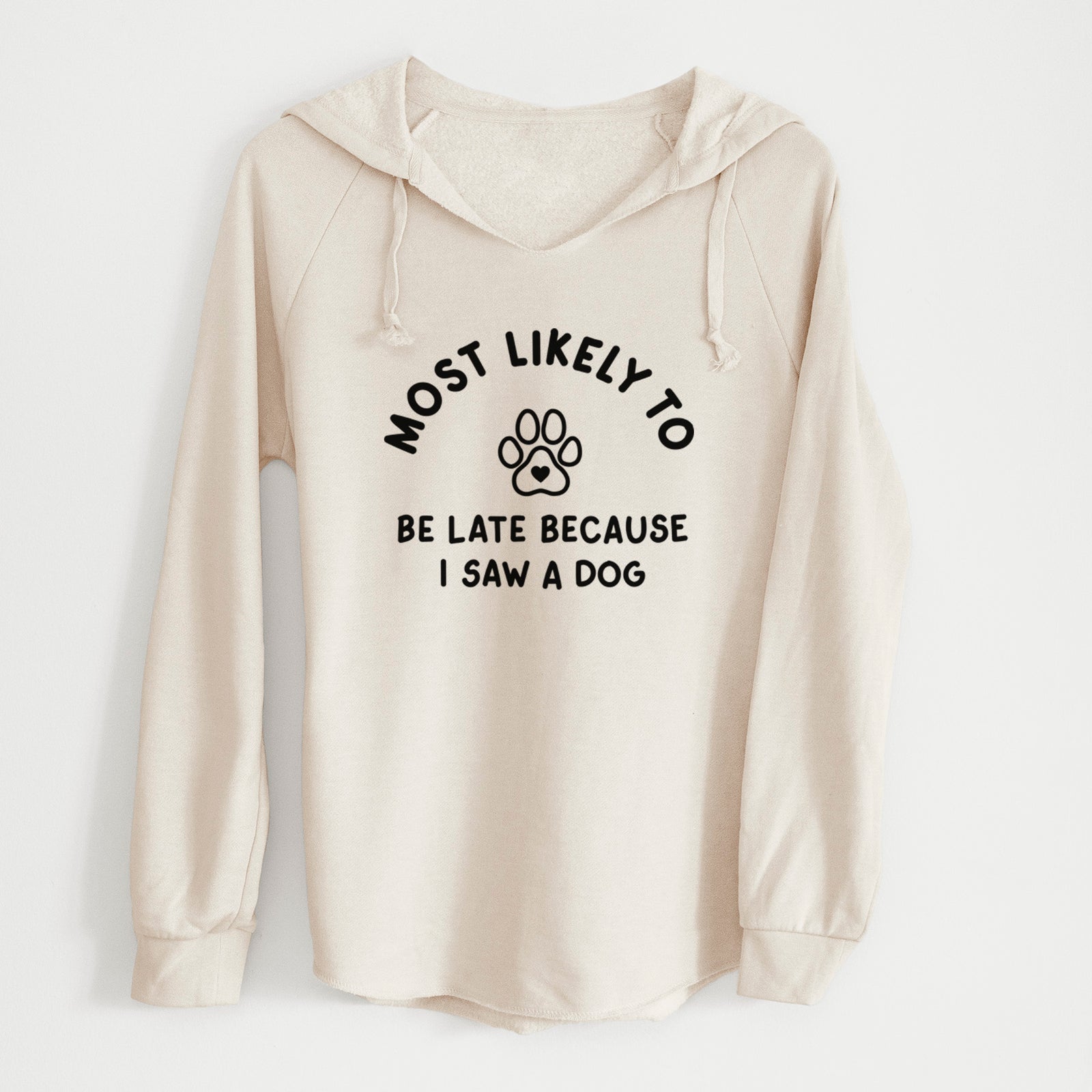 'Most Likely to Be Late Because I Saw a Dog' design on a Bone Cali Wave Hooded Sweatshirt