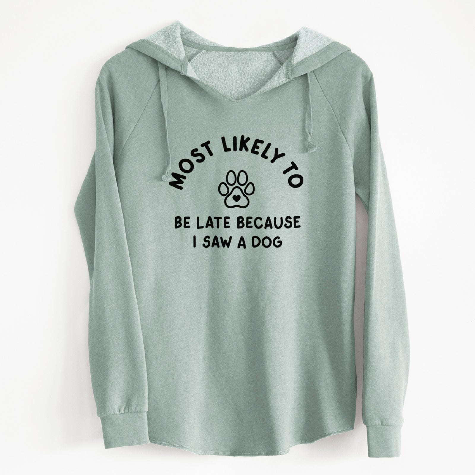 'Most Likely to Be Late Because I Saw a Dog' design on a Sage Cali Wave Hooded Sweatshirt
