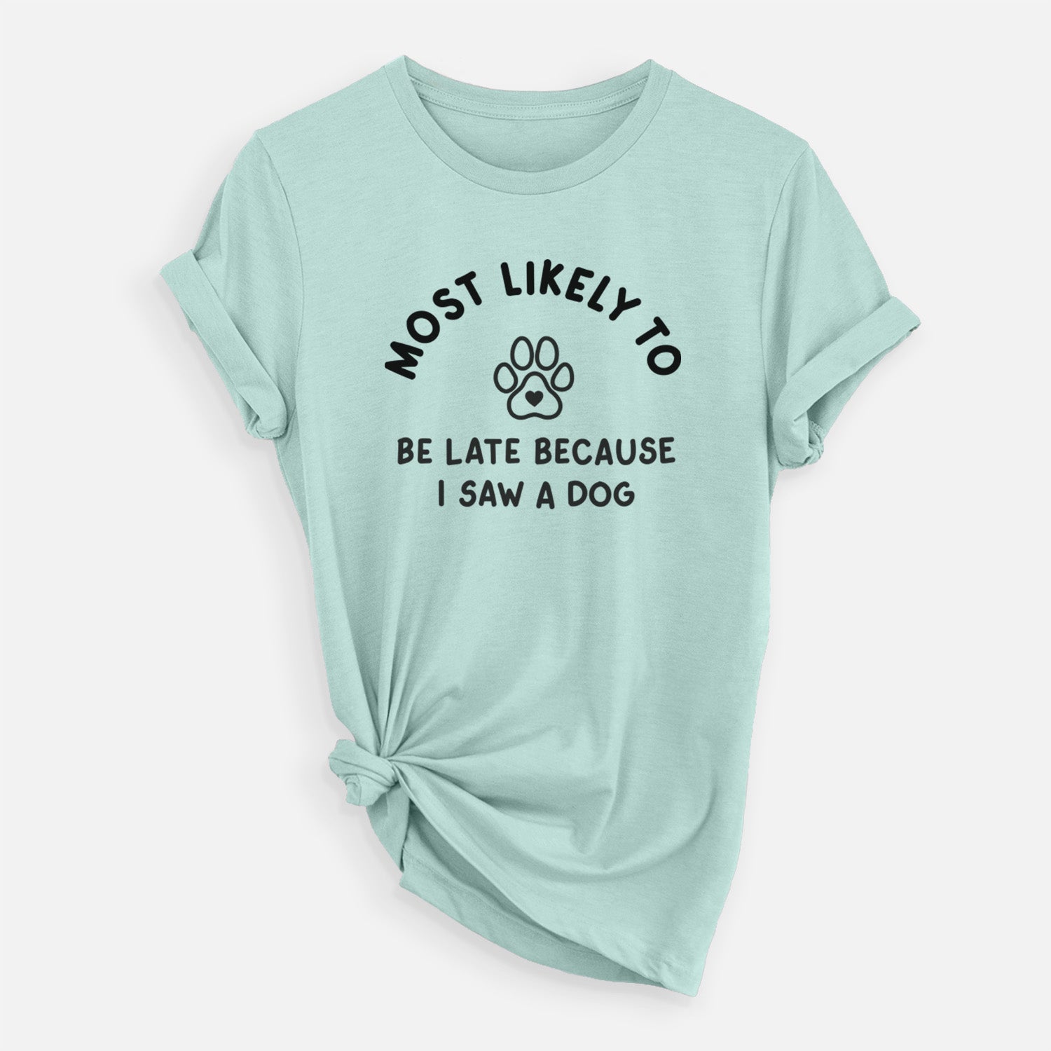'Most Likely to Be Late Because I Saw a Dog' design on a Heather Sage Unisex crewneck