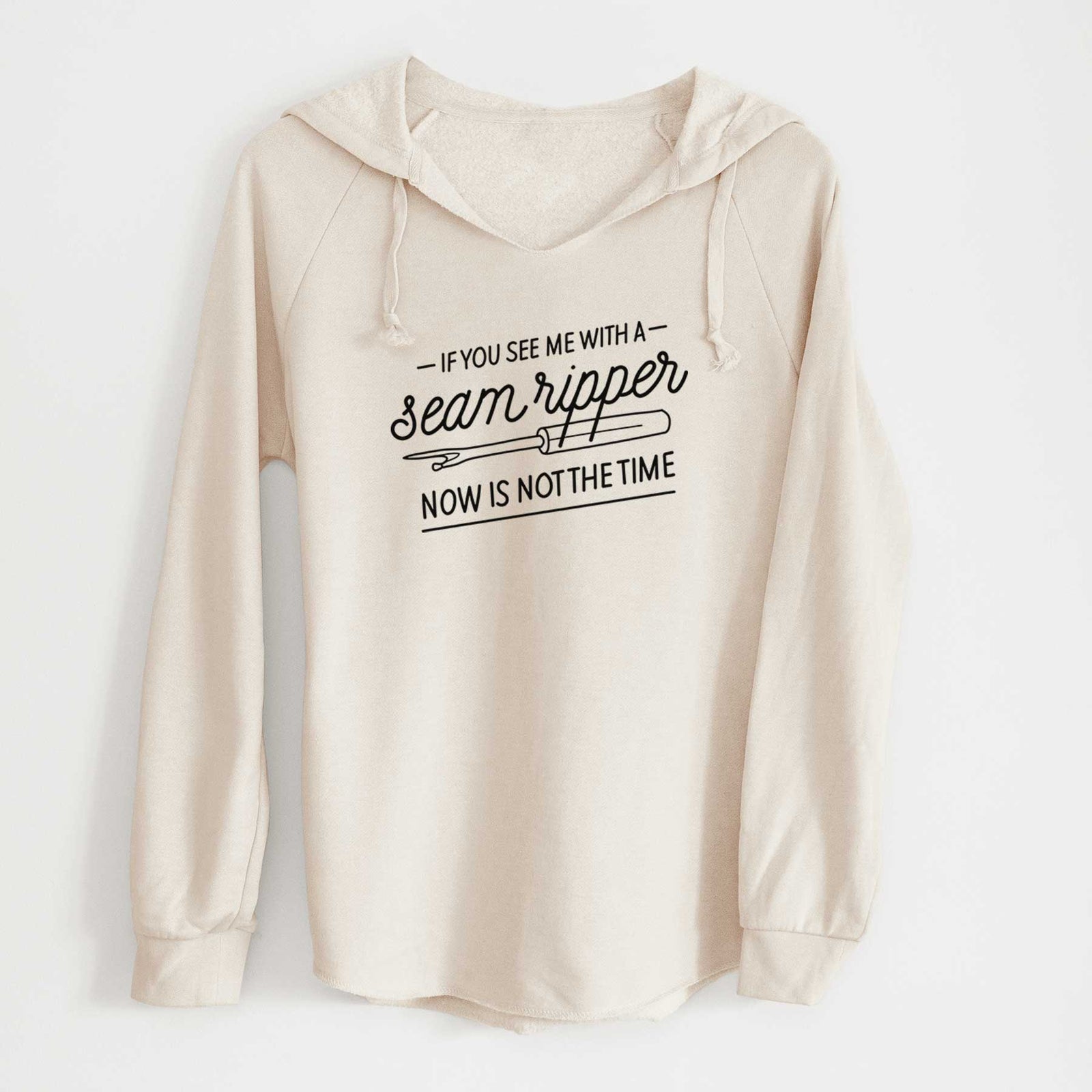 'If You See Me With a Seam Ripper, Now is Not the TIme' design on a Bone Cali Wave Hooded Sweatshirt