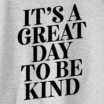 It&#39;s a Great Day to Be Kind