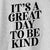 It&#39;s a Great Day to Be Kind