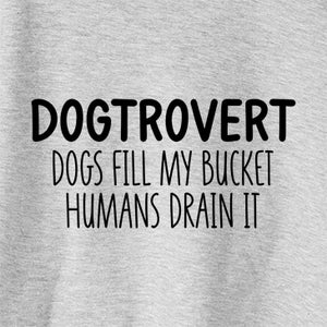 Dogtrovert - Dogs Fill My Bucket Humans Drain It