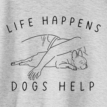 Life Happens Dogs Help - French Bulldog