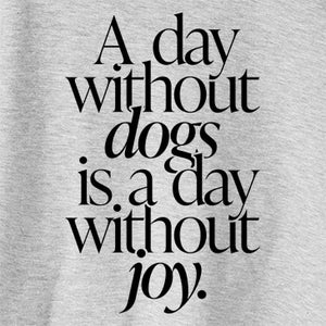 A Day Without Dogs is a Day Without Joy