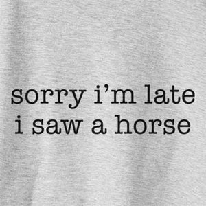 Sorry I'm Late I Saw a Horse