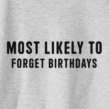 Most Likely To Forget Birthdays
