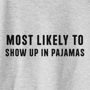 Most Likely To Show up in Pajamas