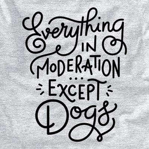 Everything in Moderation - Except Dogs