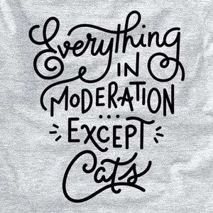 Everything in Moderation - Except Cats