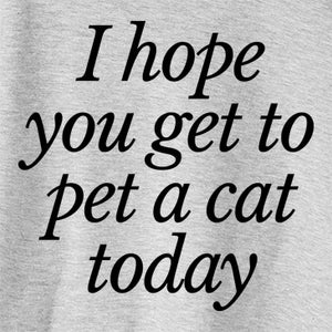 I Hope You Get to Pet a Cat Today