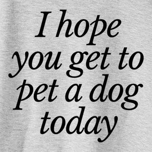 I Hope You Get to Pet a Dog Today