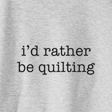 I&#39;d Rather Be Quilting