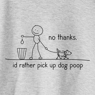 No Thanks - I&#39;d rather pickup dog poop