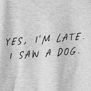 Yes, I&#39;m Late. I Saw a Dog