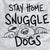 Stay Home Snuggle Dogs