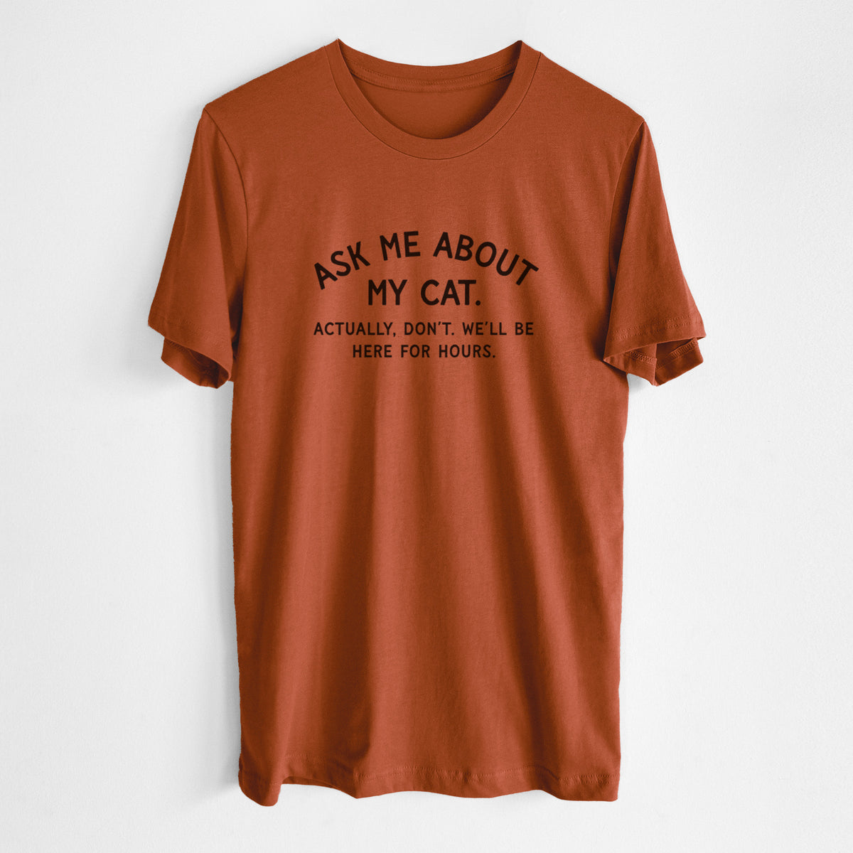 Ask Me About My Cat - Actually, don't. We'll be here for hours. - Unisex Crewneck