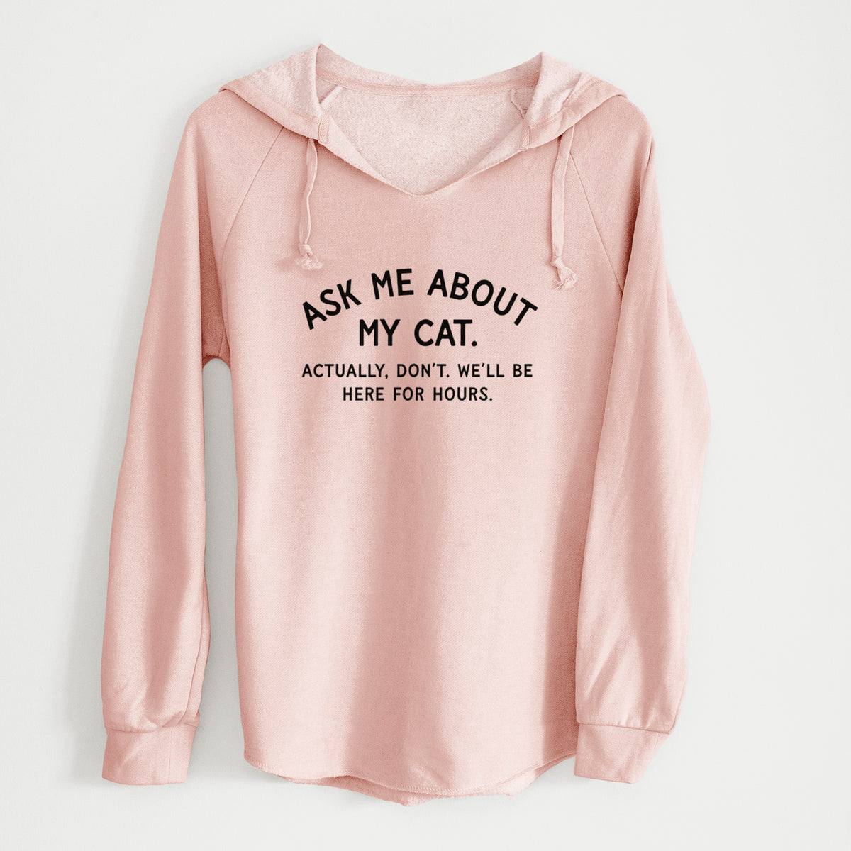 Ask Me About My Cat - Actually, don't. We'll be here for hours. - Cali Wave Hooded Sweatshirt