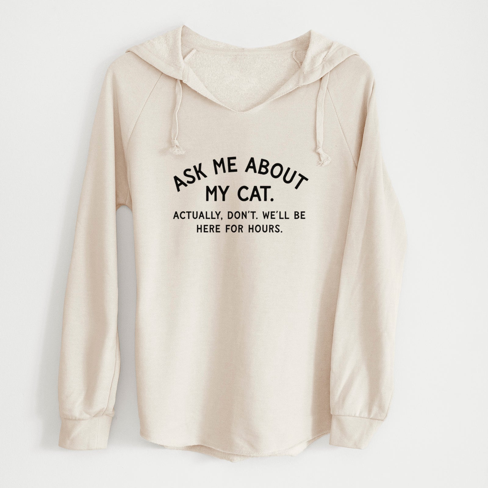 Ask Me About My Cat - Actually, don't. We'll be here for hours. - Cali Wave Hooded Sweatshirt