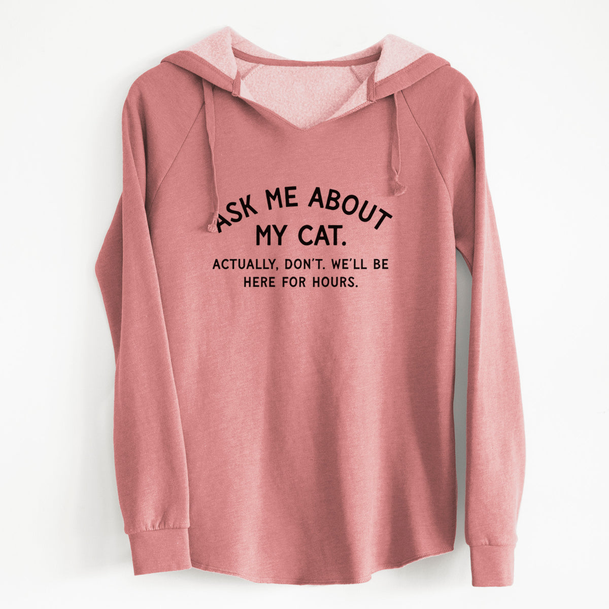 Ask Me About My Cat - Actually, don't. We'll be here for hours. - Cali Wave Hooded Sweatshirt